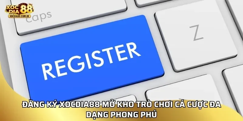 Hướng dẫn đăng ký XOCDIA88