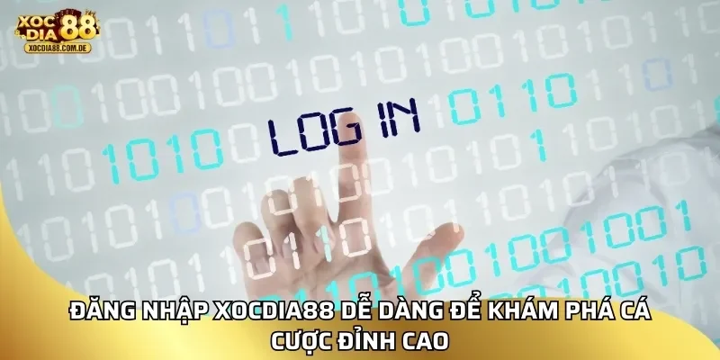 đăng nhập XOCDIA88 dễ dàng